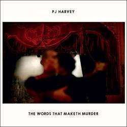 PJ Harvey : The Words That Maketh Murder
